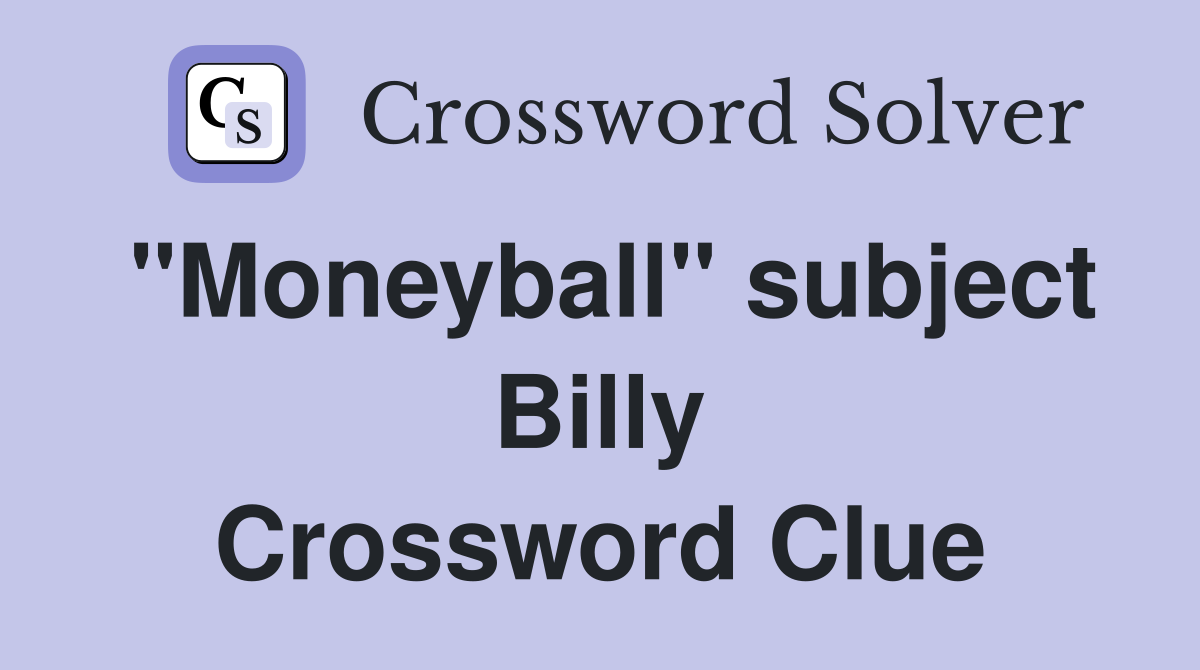 "Moneyball" subject Billy Crossword Clue Answers Crossword Solver